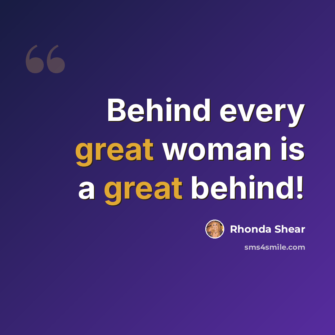 “Behind every great woman is a great behind!” quote by Rhonda Shear