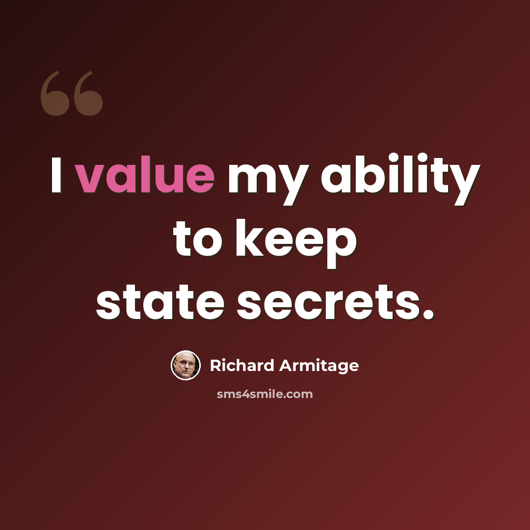 “I value my ability to keep state secrets.” quote by Richard Armitage