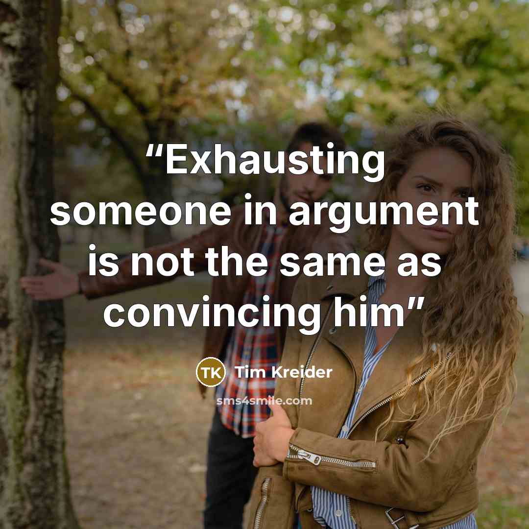 “Exhausting someone in argument is not the same as convincing him” quote by Tim Kreider