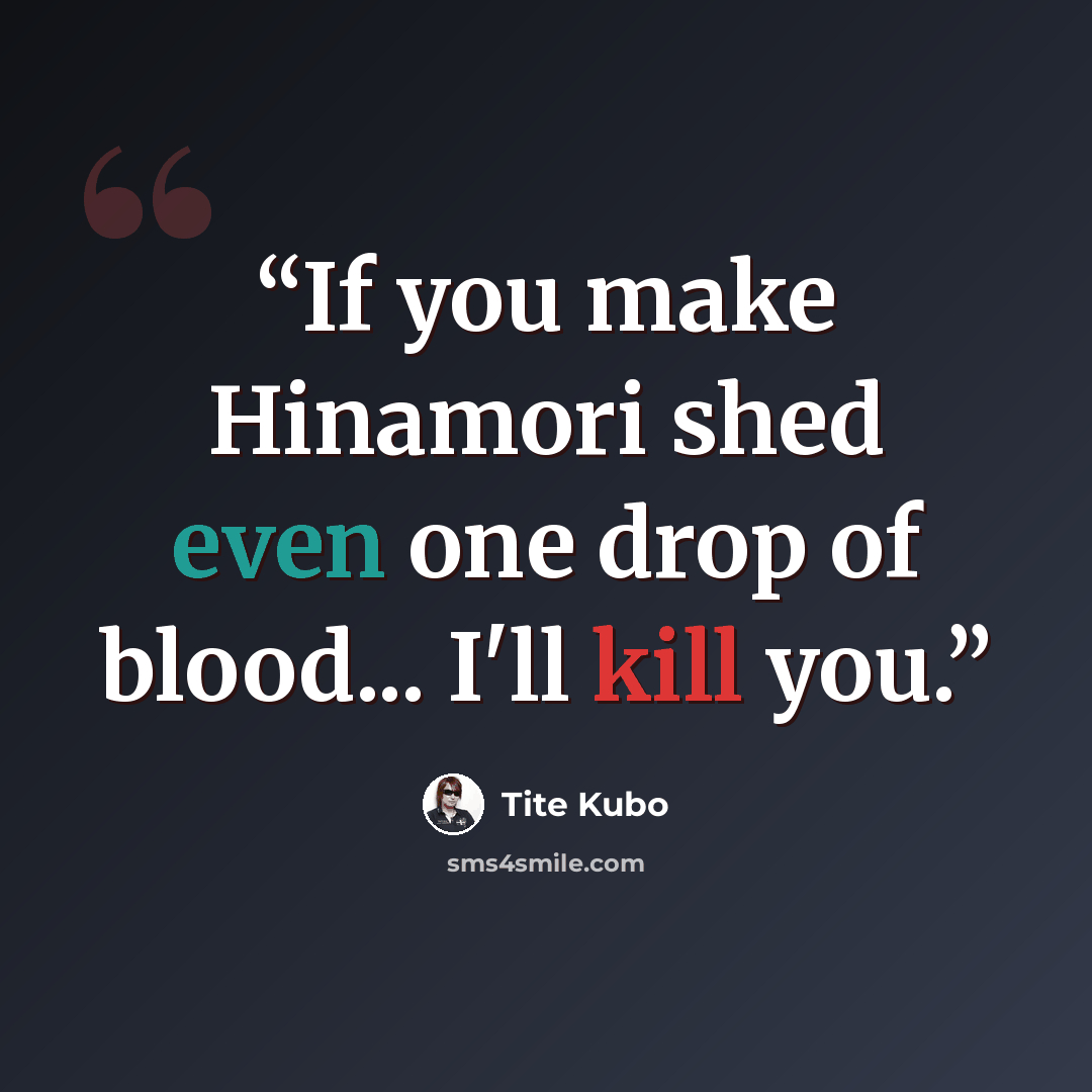 “If you make Hinamori shed even one drop of blood... I'll kill you.” quote by Tite Kubo