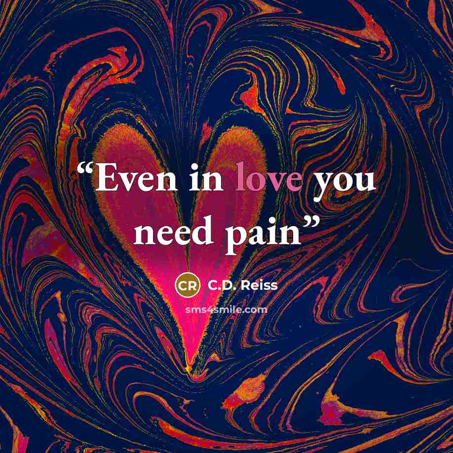 “Even in love you need pain” quote by C.D. Reiss