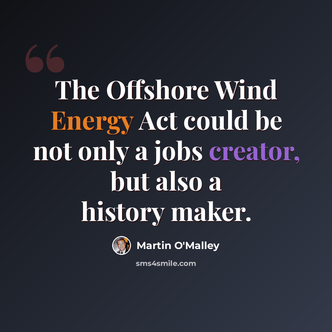 “The Offshore Wind Energy Act could be not only a jobs creator, but also a history maker.” quote by Martin O'Malley