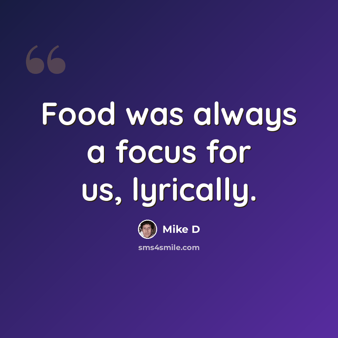 “Food was always a focus for us, lyrically.” quote by Mike D