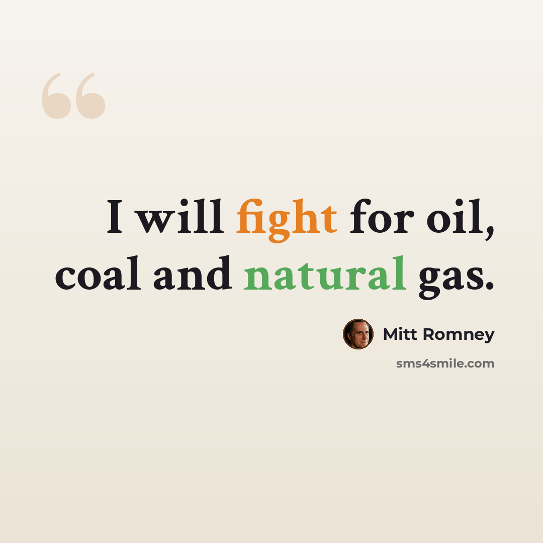 “I will fight for oil, coal and natural gas.” quote by Mitt Romney