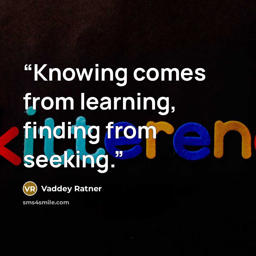 “Knowing comes from learning, finding from seeking.” quote by Vaddey Ratner