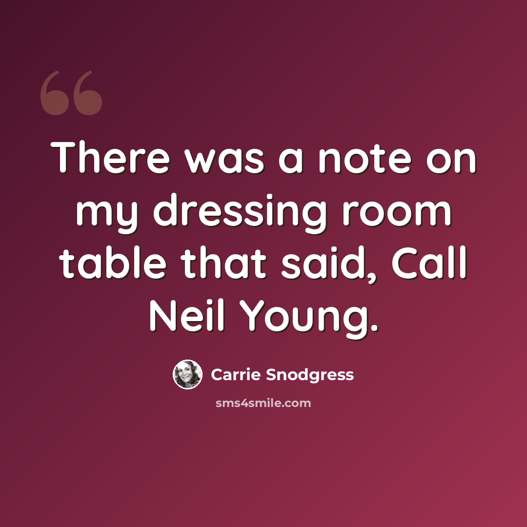 “There was a note on my dressing room table that said, Call Neil Young.” quote by Carrie Snodgress