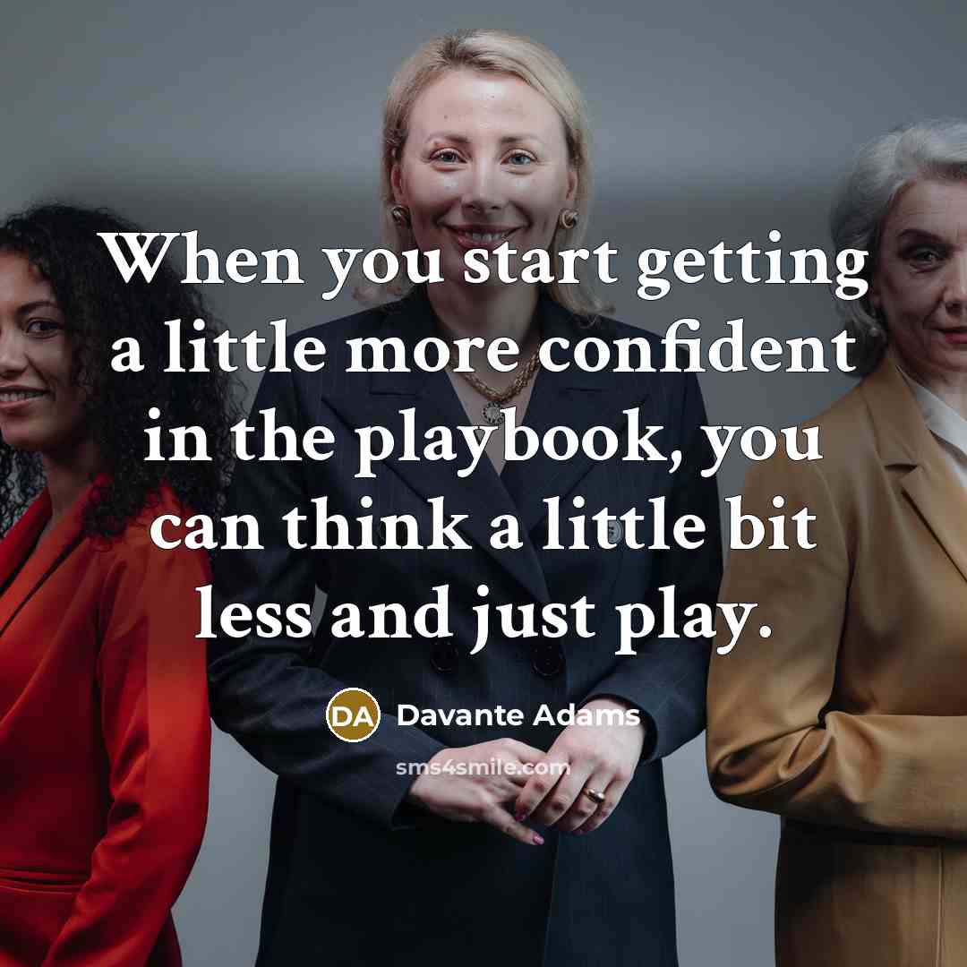 “When you start getting a little more confident in the playbook, you can think a little bit less and just play.” quote by Davante Adams