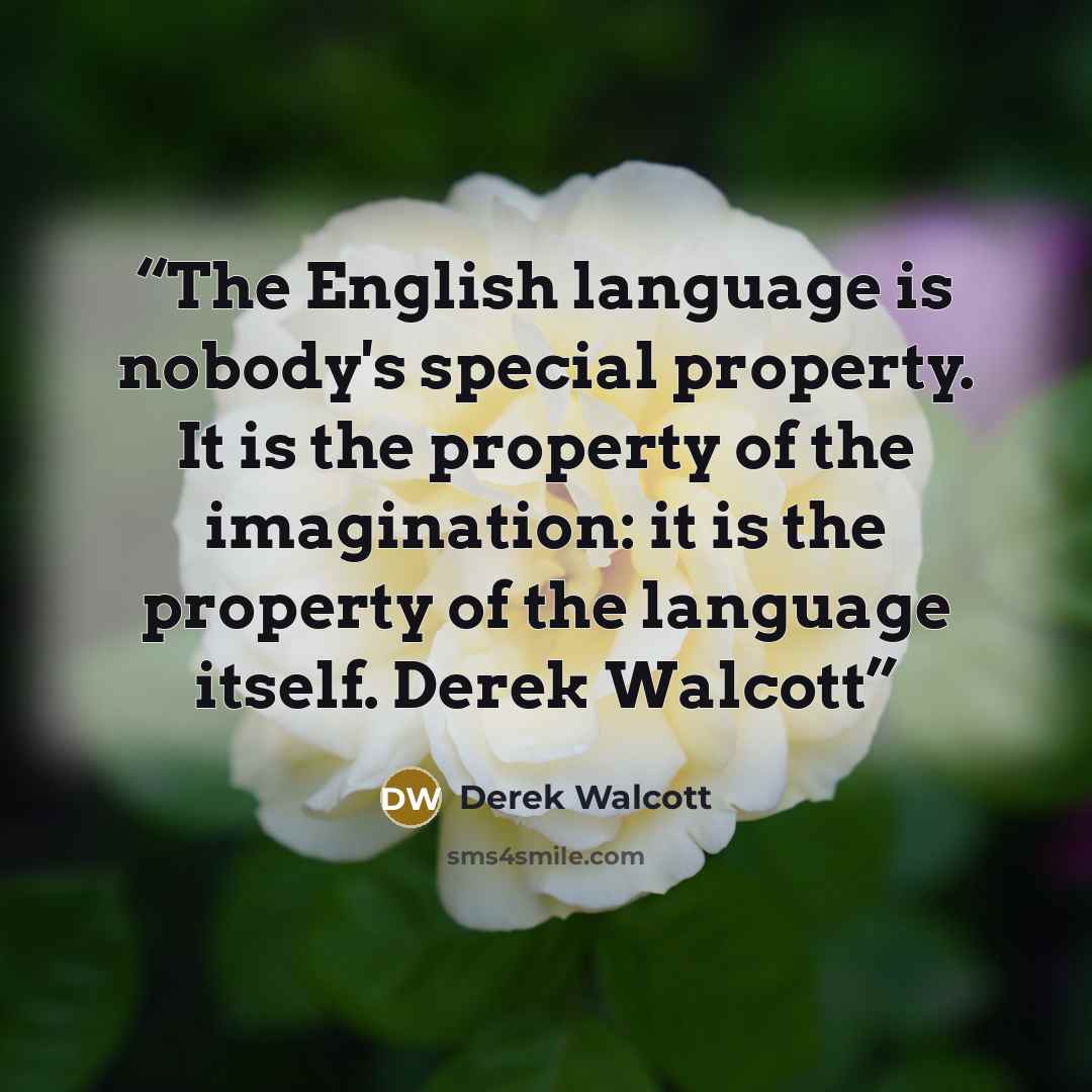 “The English language is nobody's special property. It is the property of the imagination: it is the property of the language itself. Derek Walcott” quote by Derek Walcott