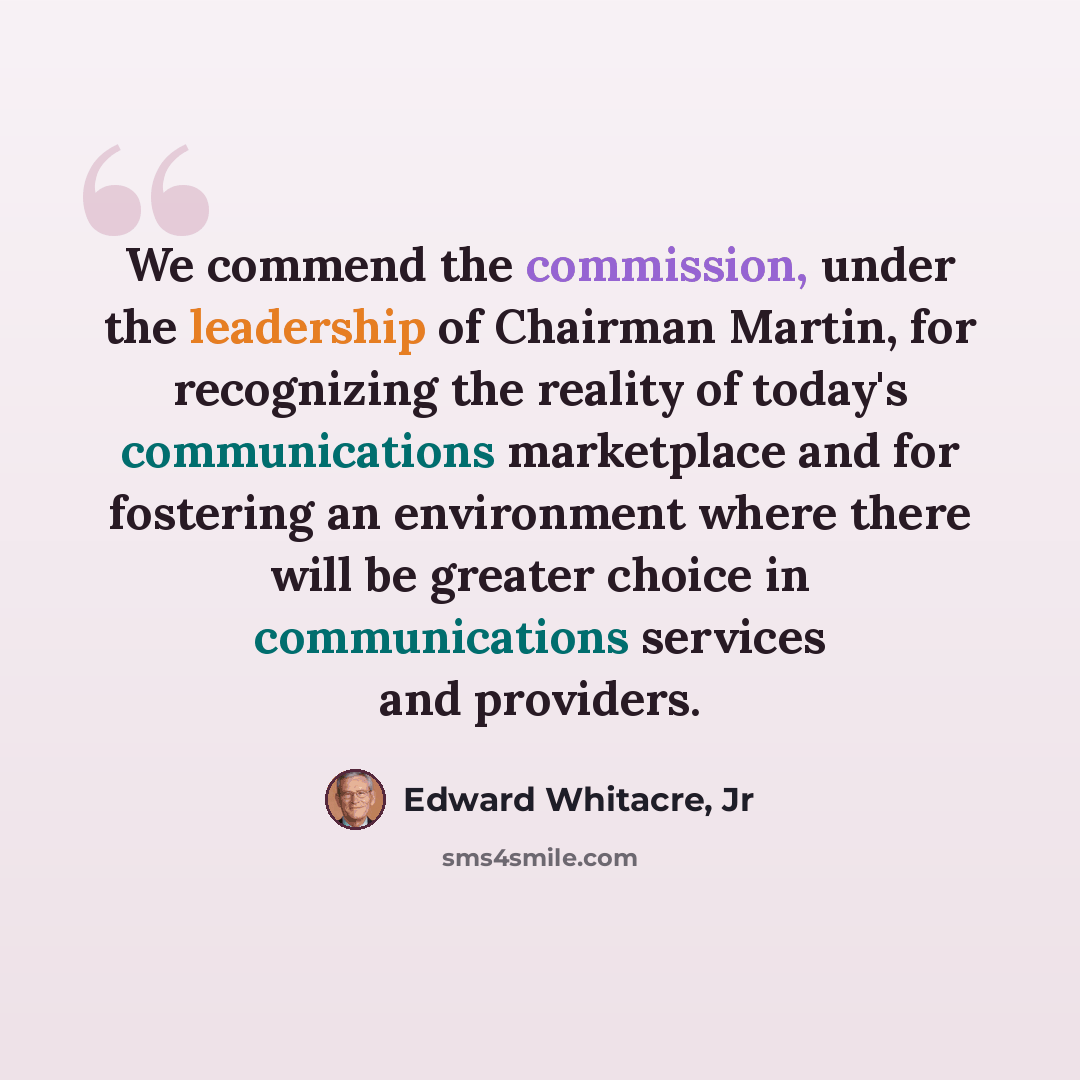 “We commend the commission, under the leadership of Chairman Martin, for recognizing the reality of today's communications marketplace and for fostering an environment where there will be greater choice in communications services and providers.” quote by Edward Whitacre, Jr