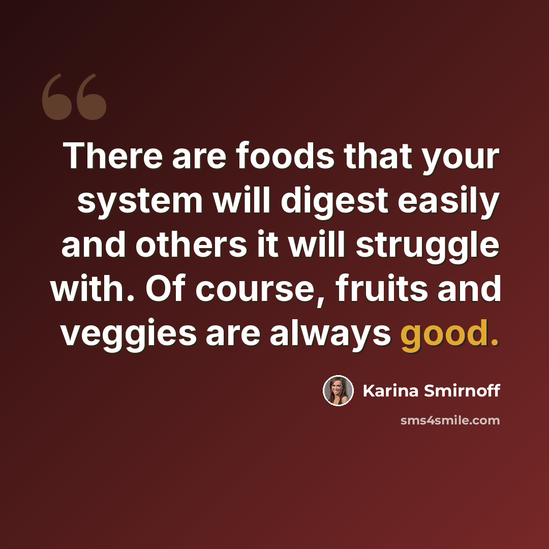 “There are foods that your system will digest easily and others it will struggle with. Of course, fruits and veggies are always good.” quote by Karina Smirnoff
