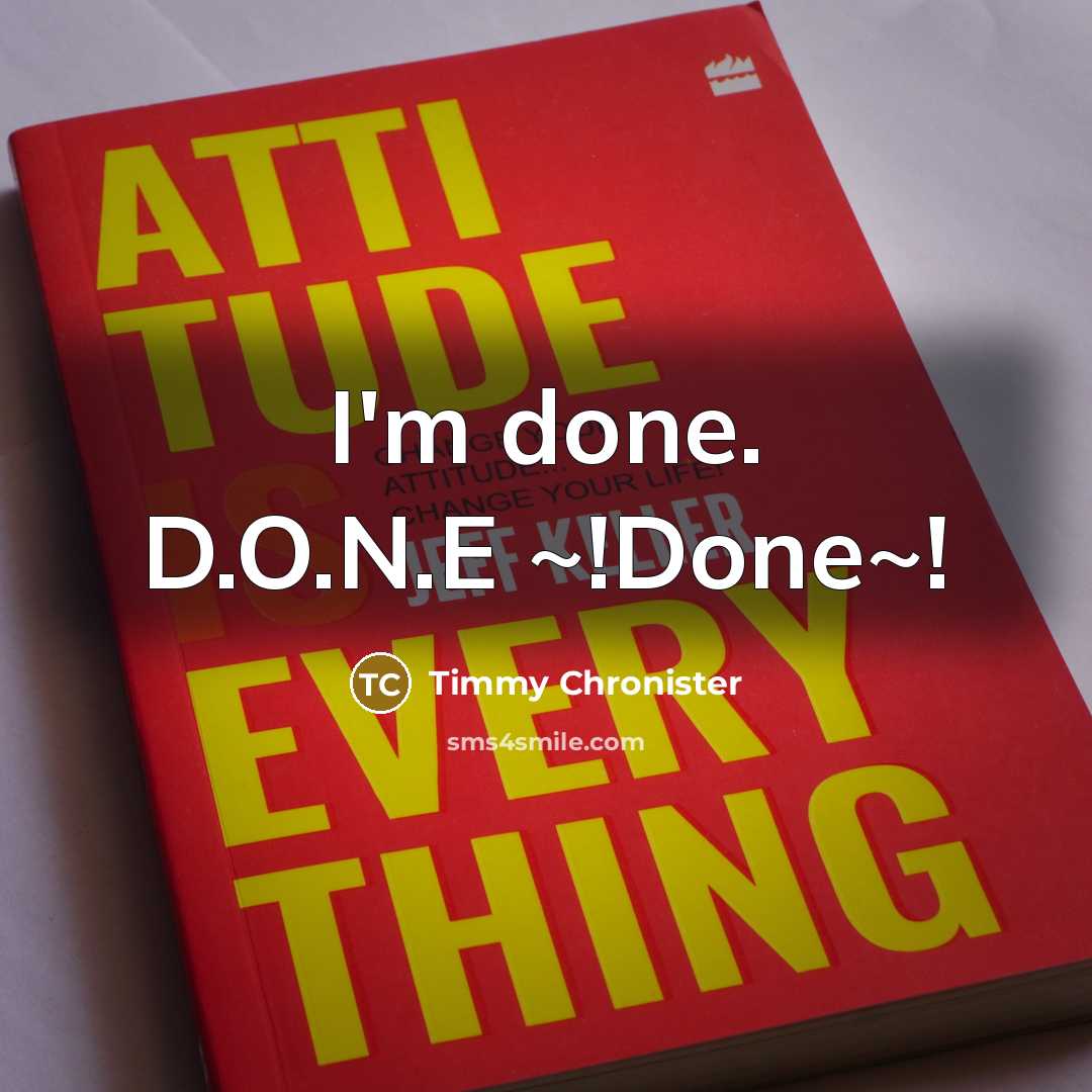 “I'm done. D.O.N.E ~!Done~!” quote by Timmy Chronister