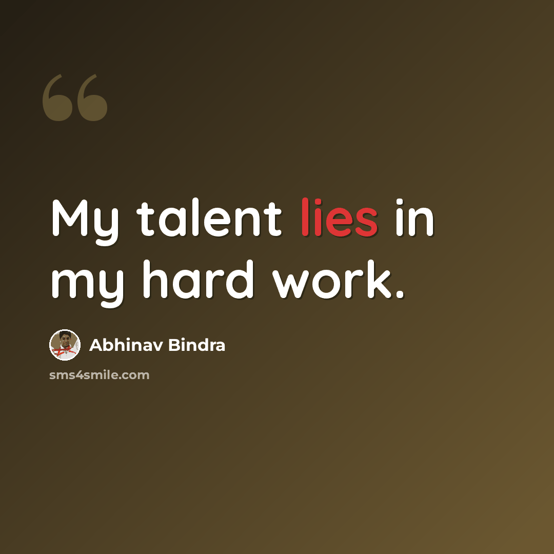 “My talent lies in my hard work.” quote by Abhinav Bindra