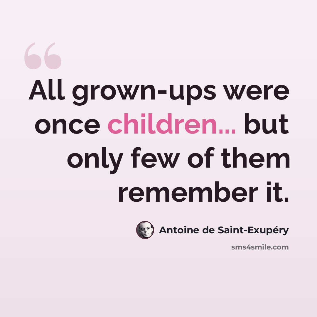 “All grown-ups were once children... but only few of them remember it.” quote by Antoine de Saint-Exupery