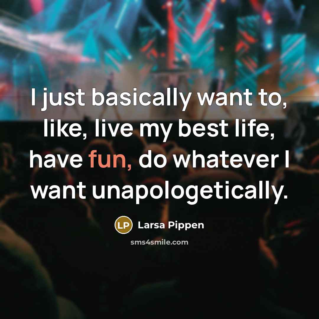 “I just basically want to, like, live my best life, have fun, do whatever I want unapologetically.” quote by Larsa Pippen