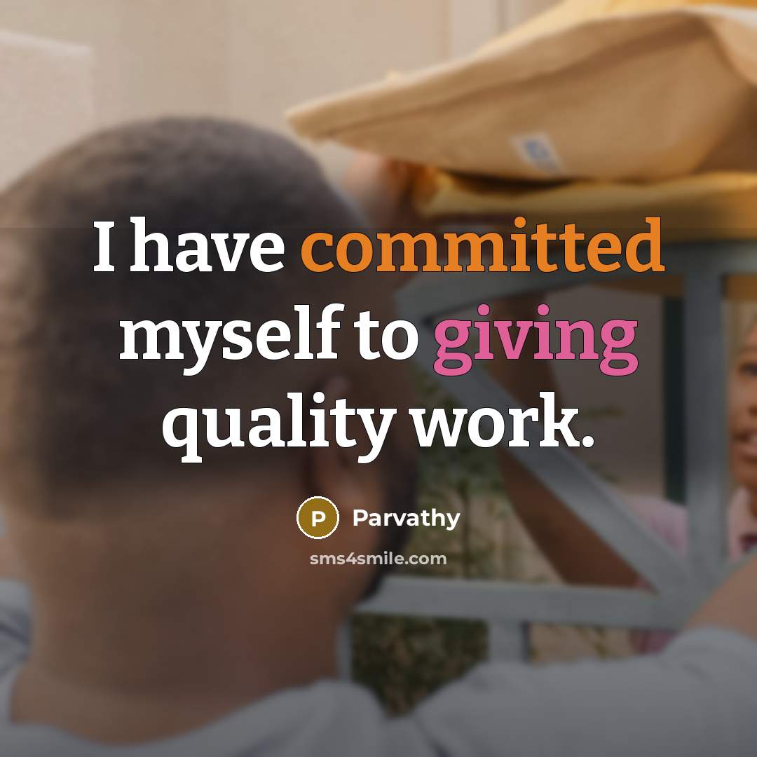“I have committed myself to giving quality work.” quote by Parvathy