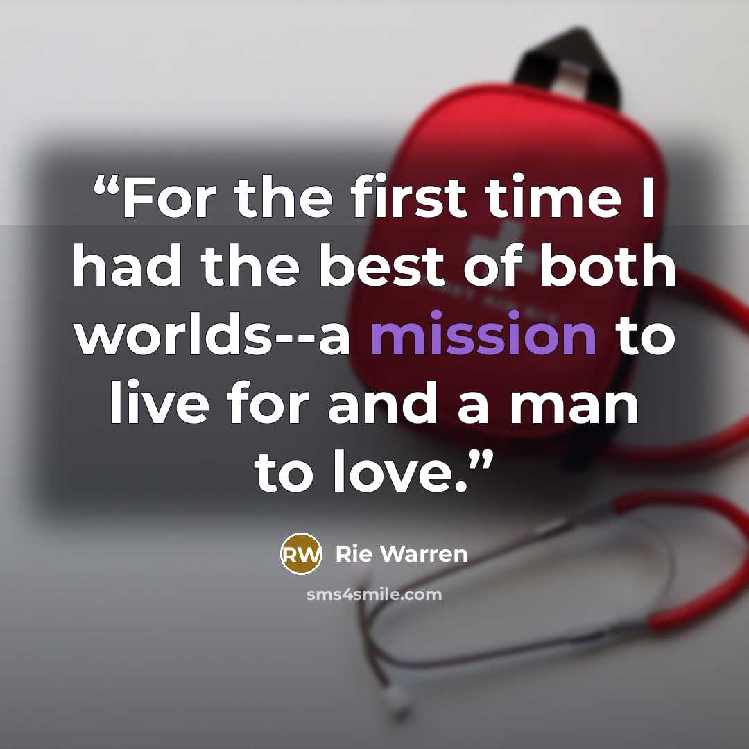 “For the first time I had the best of both worlds--a mission to live for and a man to love.” quote by Rie Warren