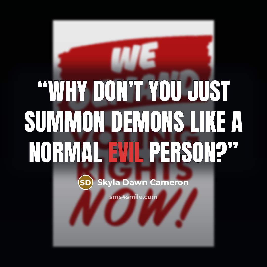 “Why don’t you just summon demons like a normal evil person?” quote by Skyla Dawn Cameron