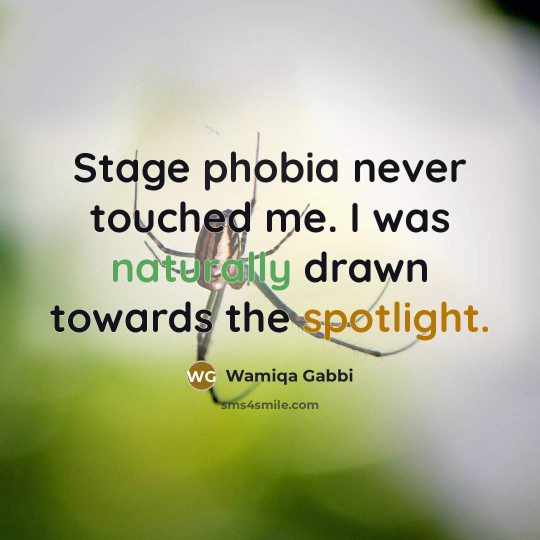 “Stage phobia never touched me. I was naturally drawn towards the spotlight.” quote by Wamiqa Gabbi
