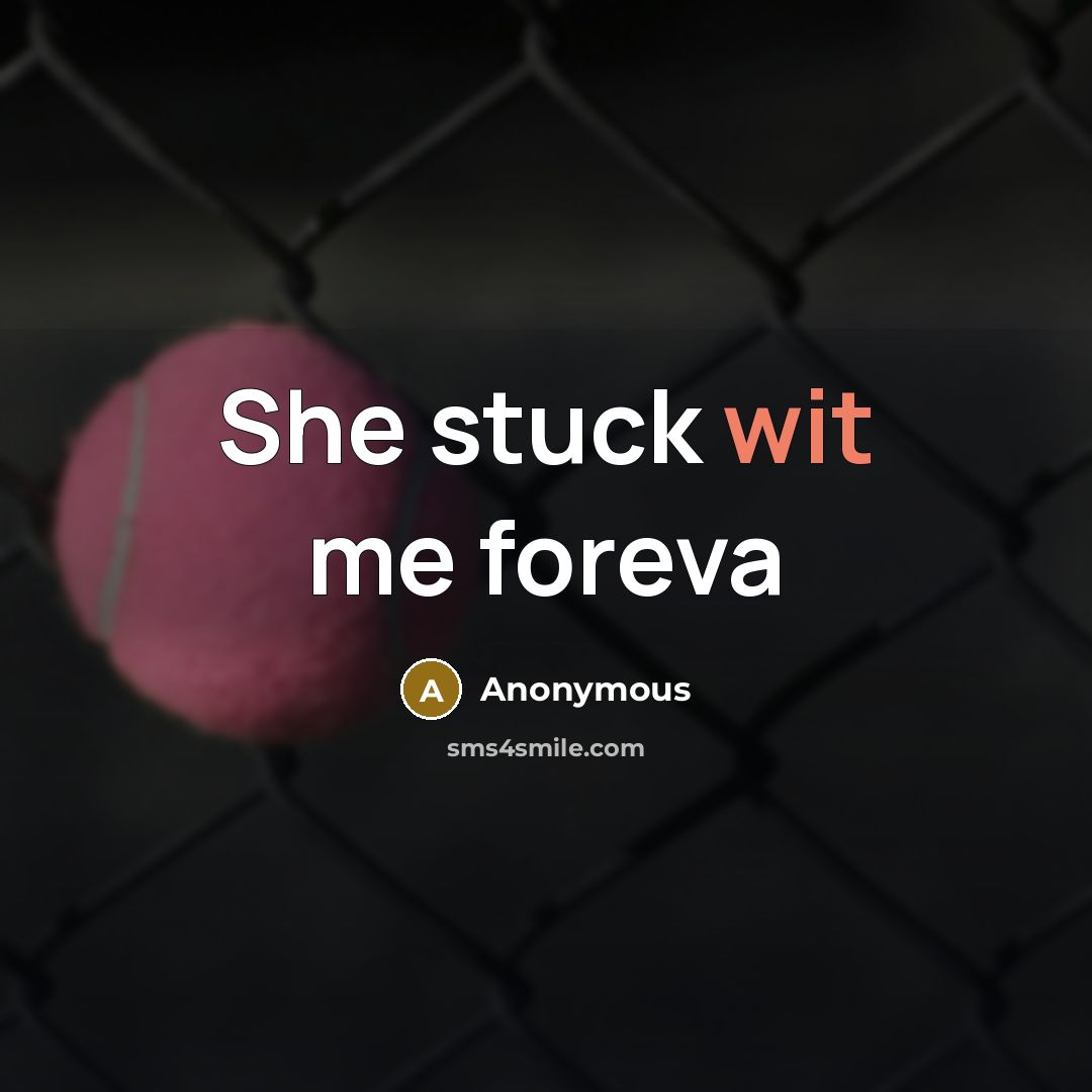 “She stuck wit me foreva” quote by Anonymous