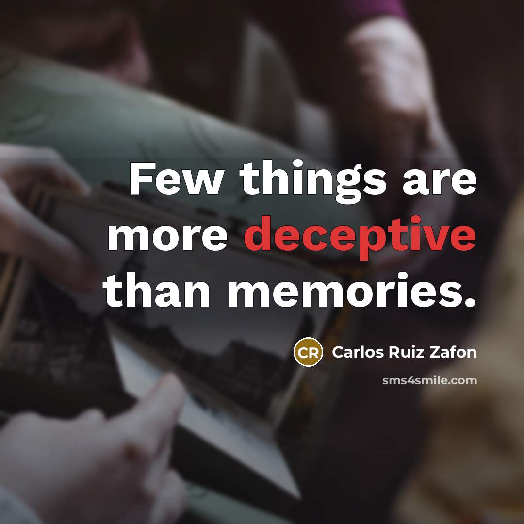 “Few things are more deceptive than memories.” quote by Carlos Ruiz Zafon