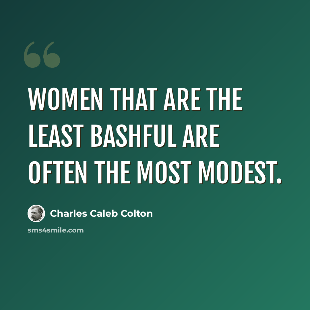 “Women that are the least bashful are often the most modest.” quote by Charles Caleb Colton