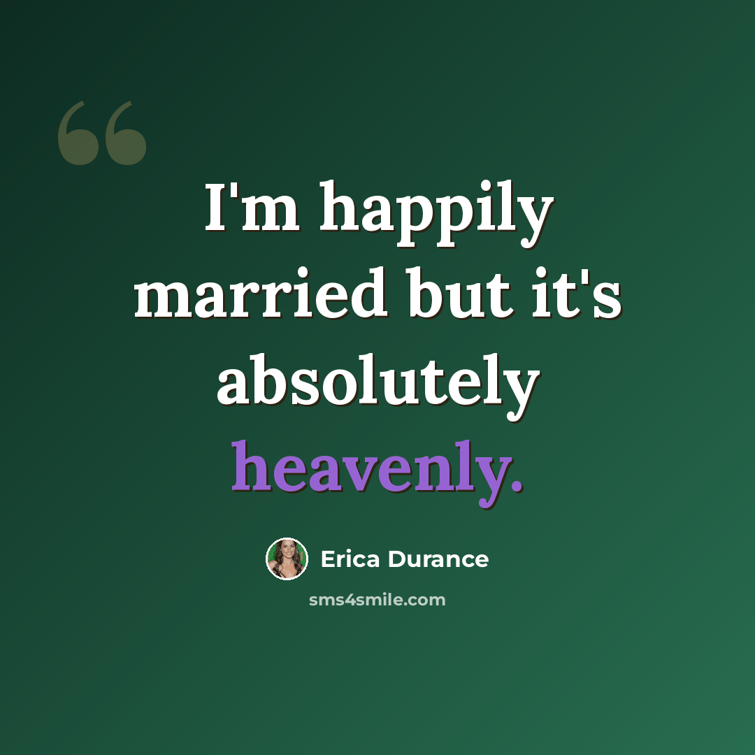 “I'm happily married but it's absolutely heavenly.” quote by Erica Durance