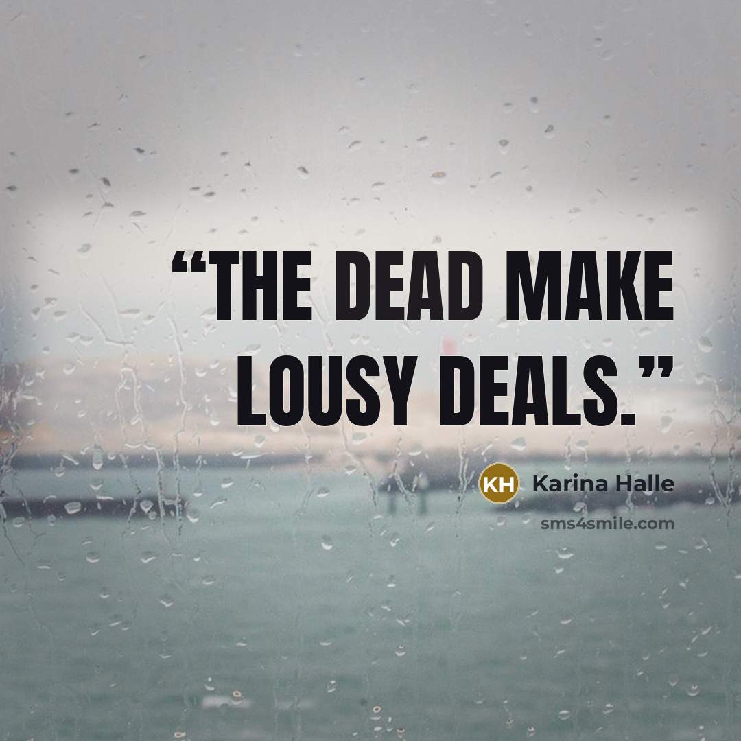 “the dead make lousy deals.” quote by Karina Halle