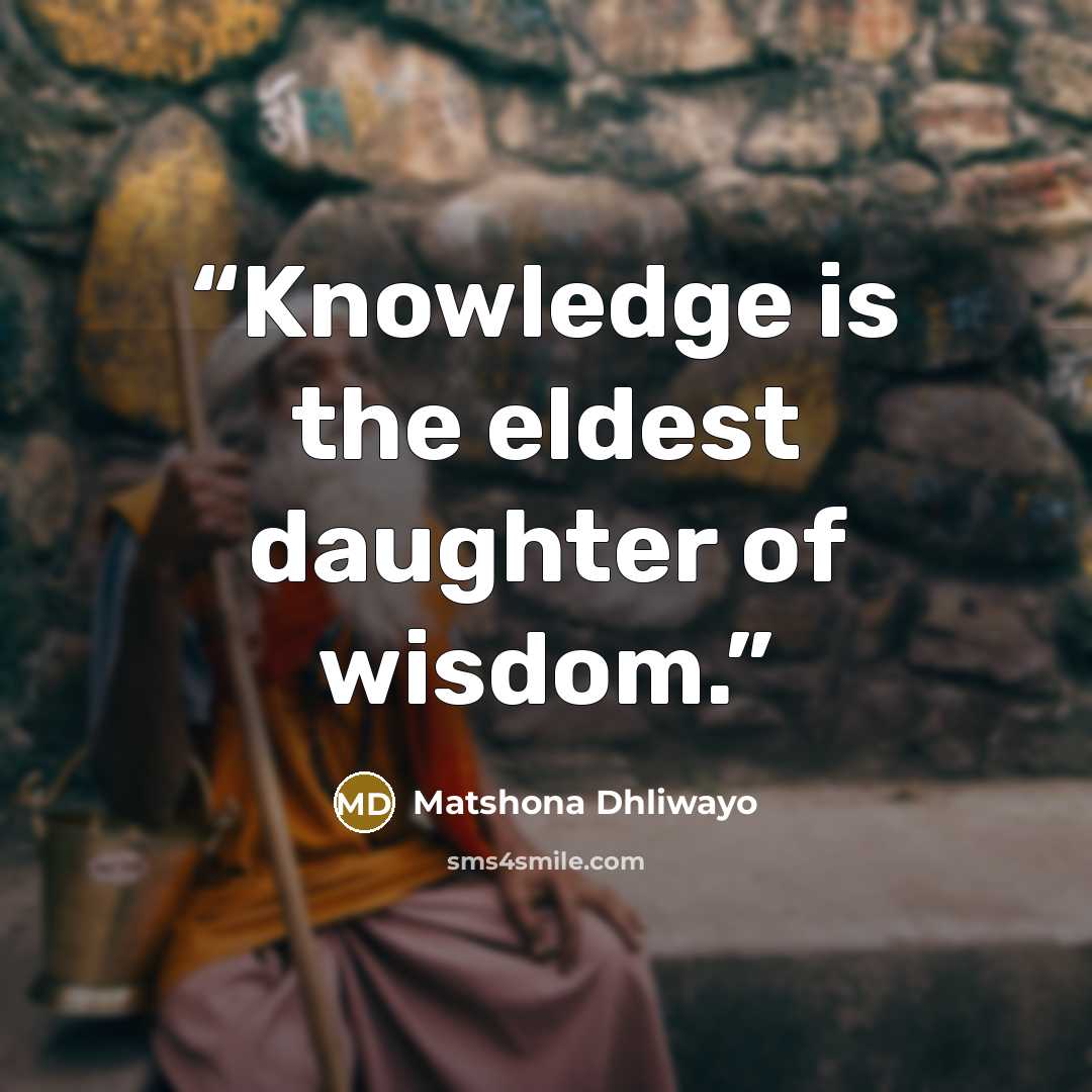 “Knowledge is the eldest daughter of wisdom.” quote by Matshona Dhliwayo