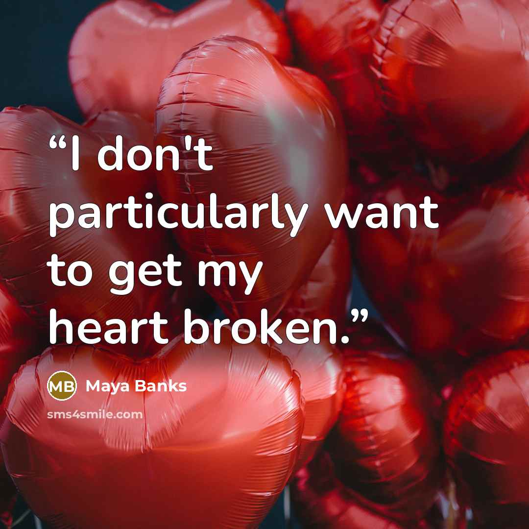 “I don't particularly want to get my heart broken.” quote by Maya Banks