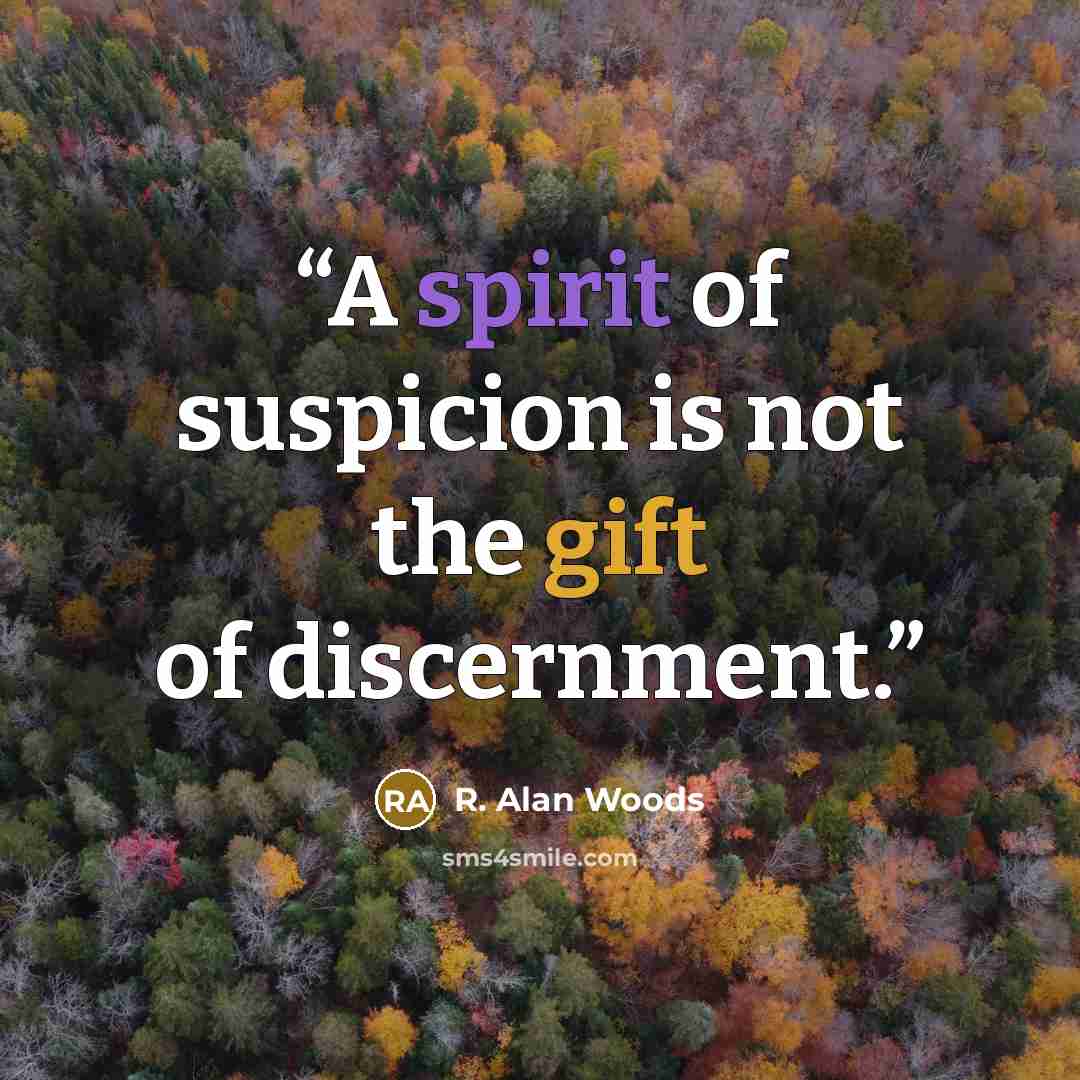 “A spirit of suspicion is not the gift of discernment.” quote by R. Alan Woods