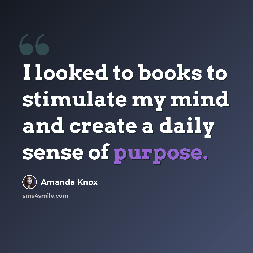 “I looked to books to stimulate my mind and create a daily sense of purpose.” quote by Amanda Knox