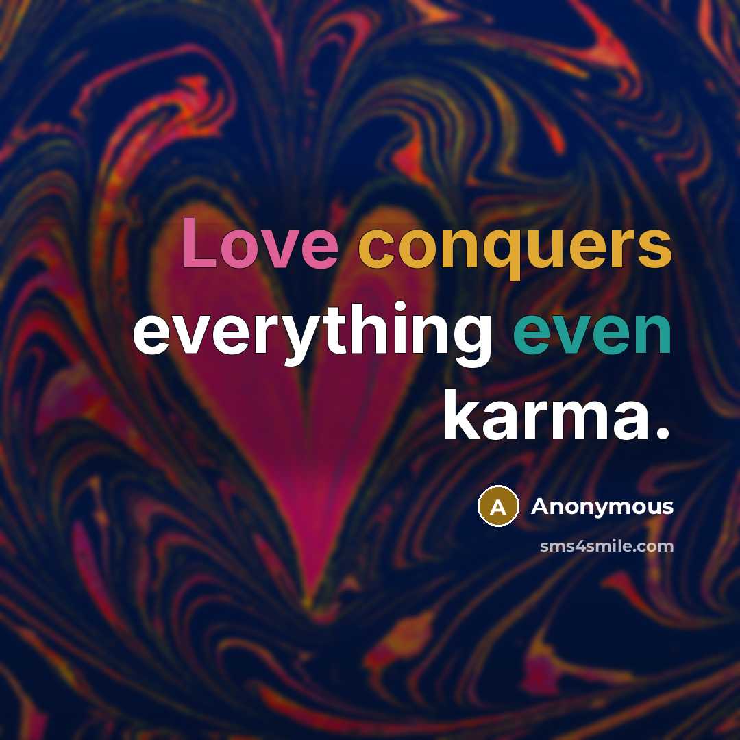 “Love conquers everything even karma.” quote by Anonymous
