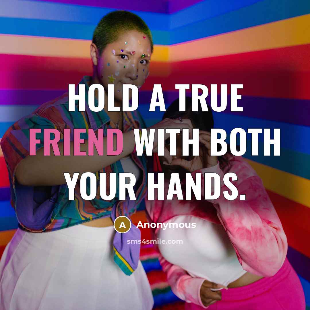 “Hold a true friend with both your hands.” quote by Anonymous