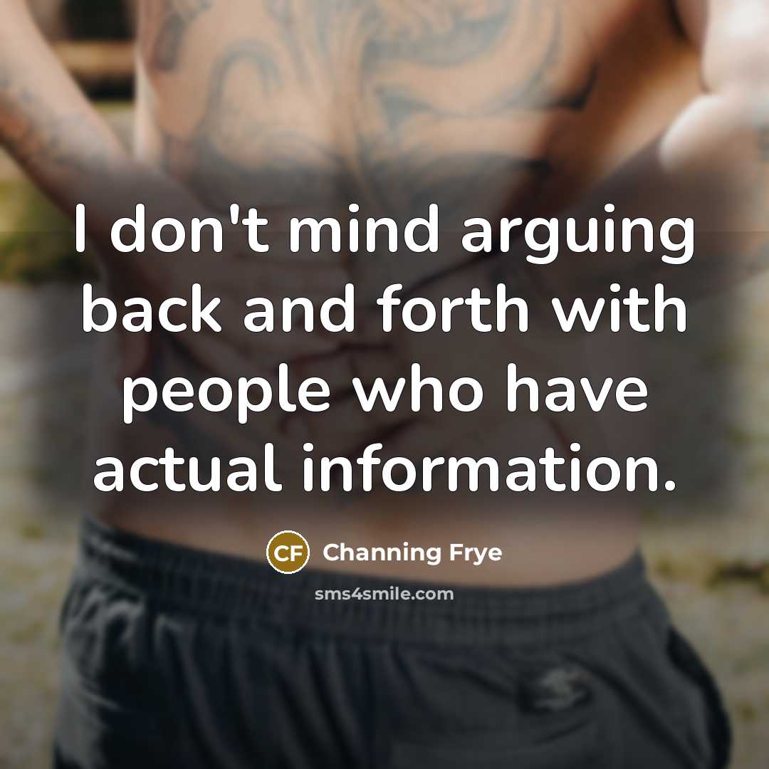 “I don't mind arguing back and forth with people who have actual information.” quote by Channing Frye
