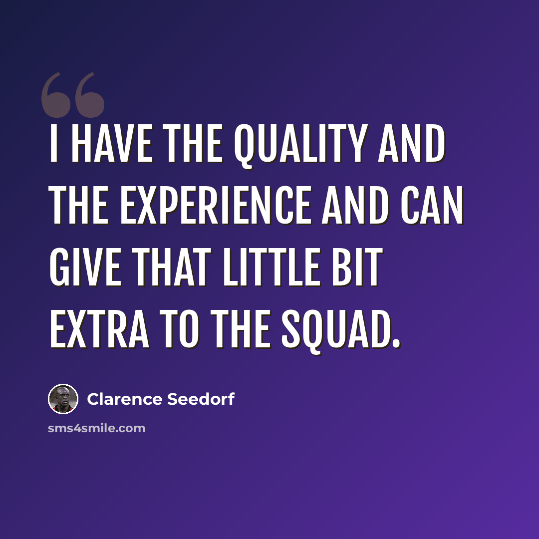 “I have the quality and the experience and can give that little bit extra to the squad.” quote by Clarence Seedorf