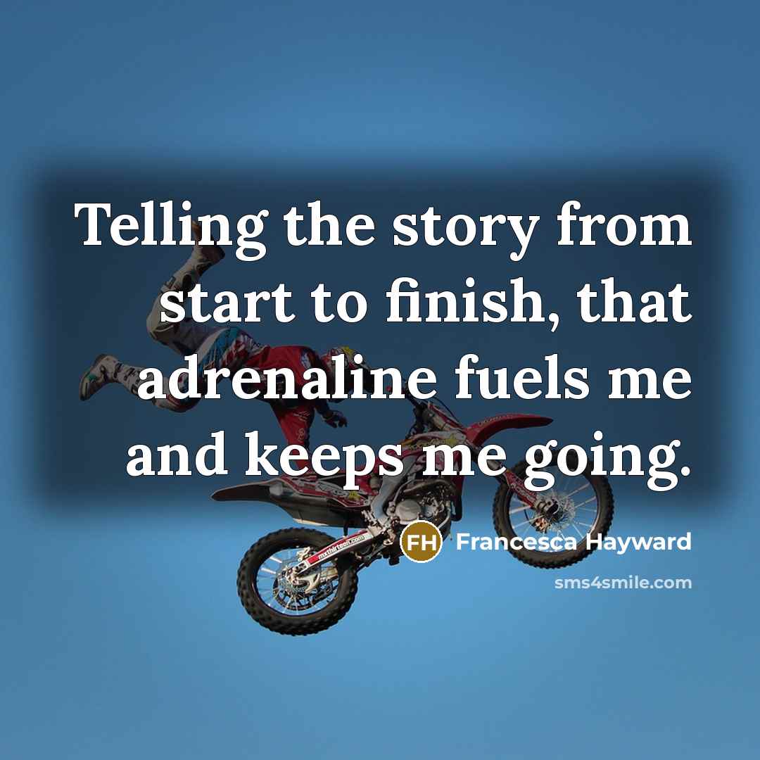 “Telling the story from start to finish, that adrenaline fuels me and keeps me going.” quote by Francesca Hayward