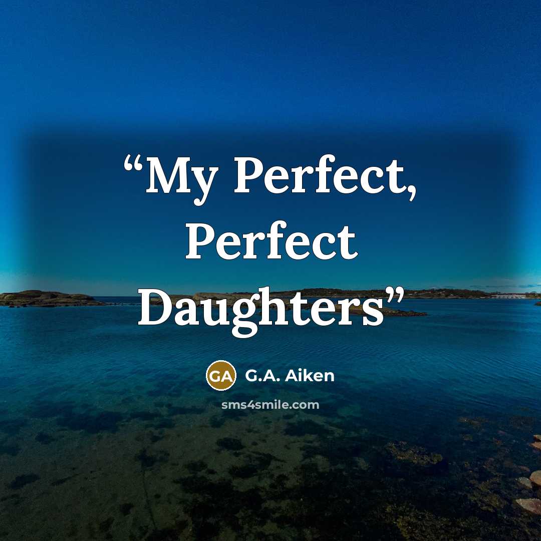 “My Perfect, Perfect Daughters” quote by G.A. Aiken
