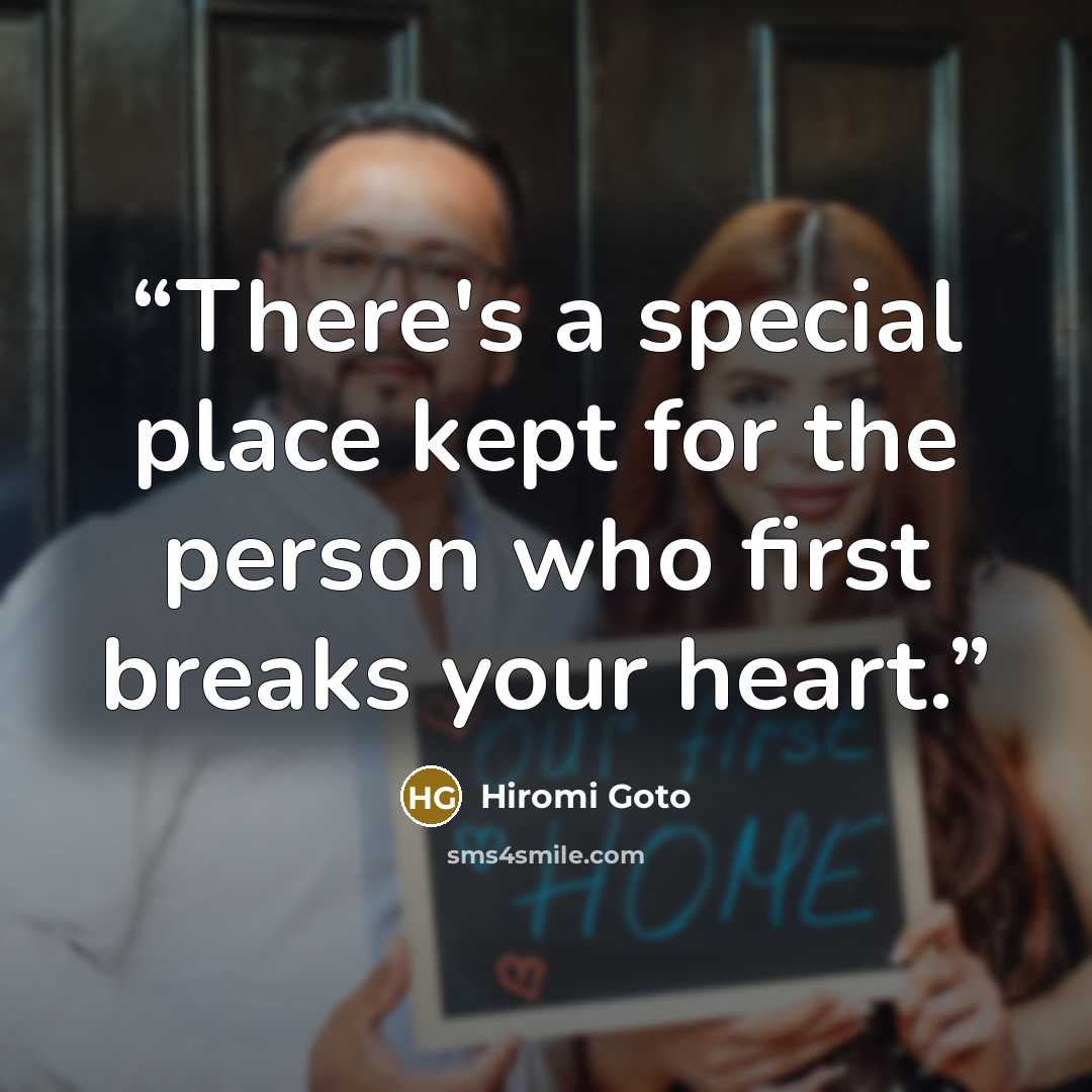 “There's a special place kept for the person who first breaks your heart.” quote by Hiromi Goto