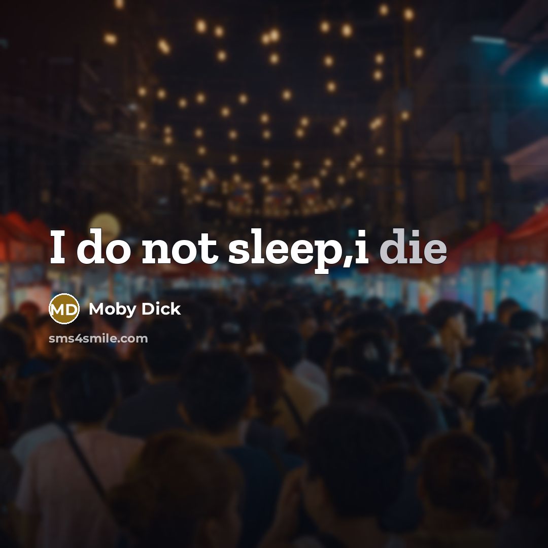 “I do not sleep,i die” quote by Moby Dick
