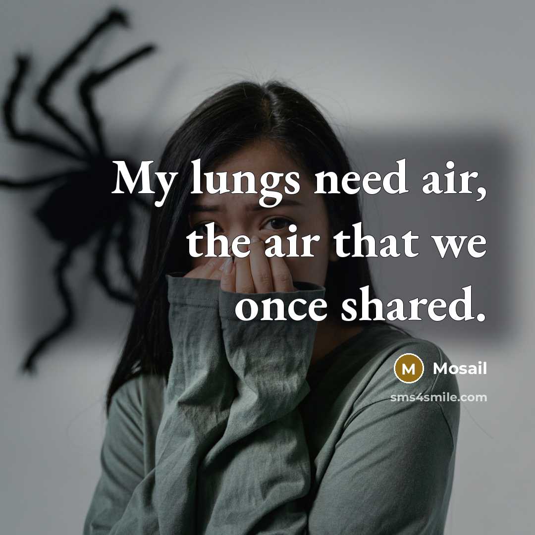 “My lungs need air, the air that we once shared.” quote by Mosail