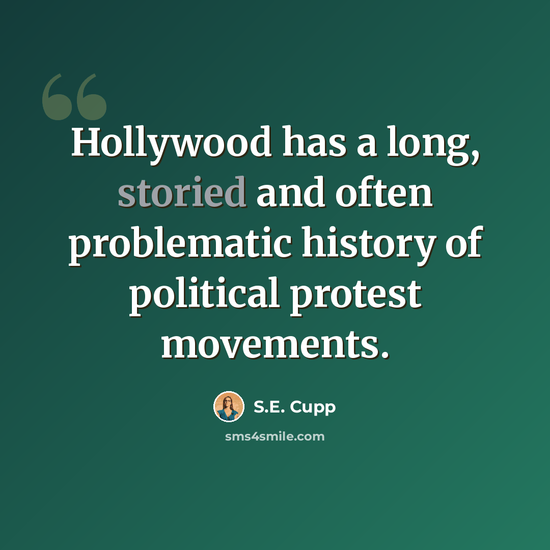 “Hollywood has a long, storied and often problematic history of political protest movements.” quote by S.E. Cupp