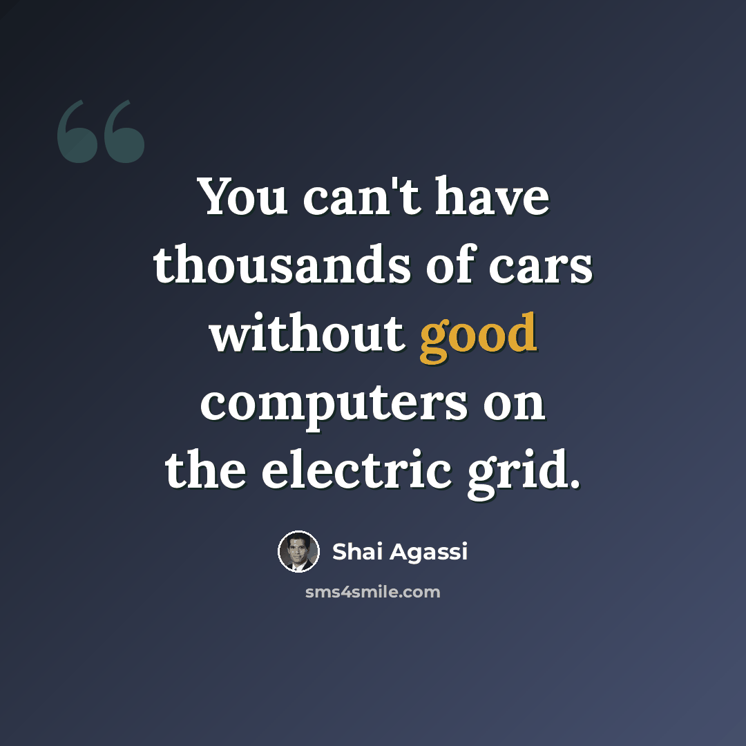 “You can't have thousands of cars without good computers on the electric grid.” quote by Shai Agassi