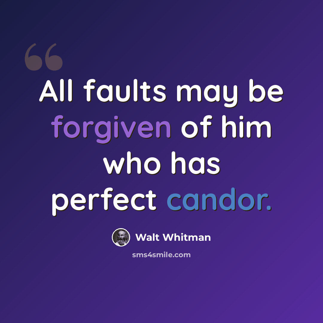 “All faults may be forgiven of him who has perfect candor.” quote by Walt Whitman