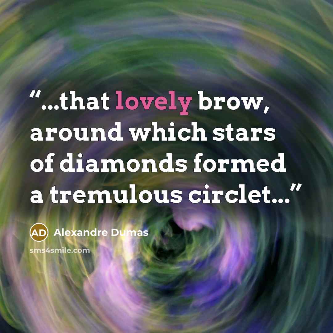 “...that lovely brow, around which stars of diamonds formed a tremulous circlet...” quote by Alexandre Dumas