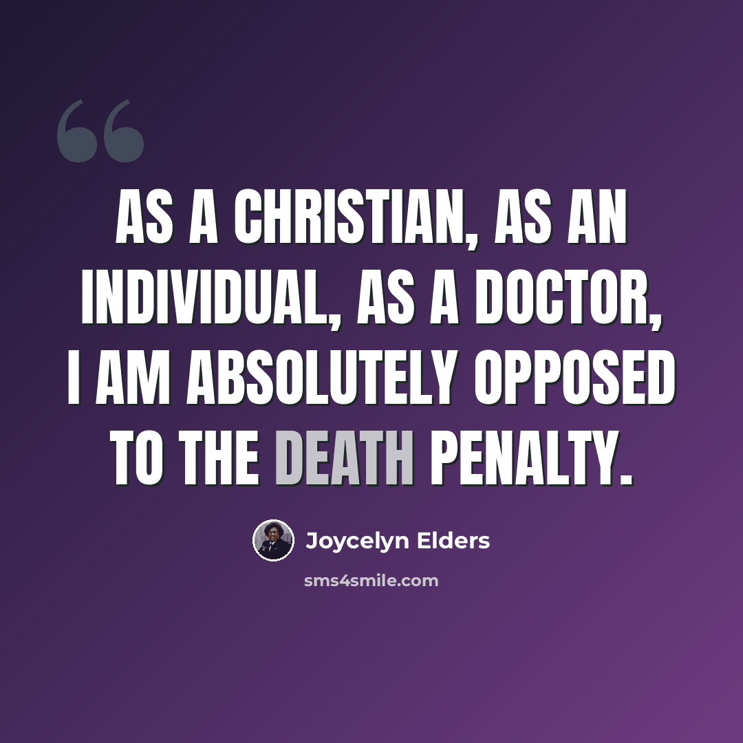 “As a Christian, as an individual, as a doctor, I am absolutely opposed to the death penalty.” quote by Joycelyn Elders