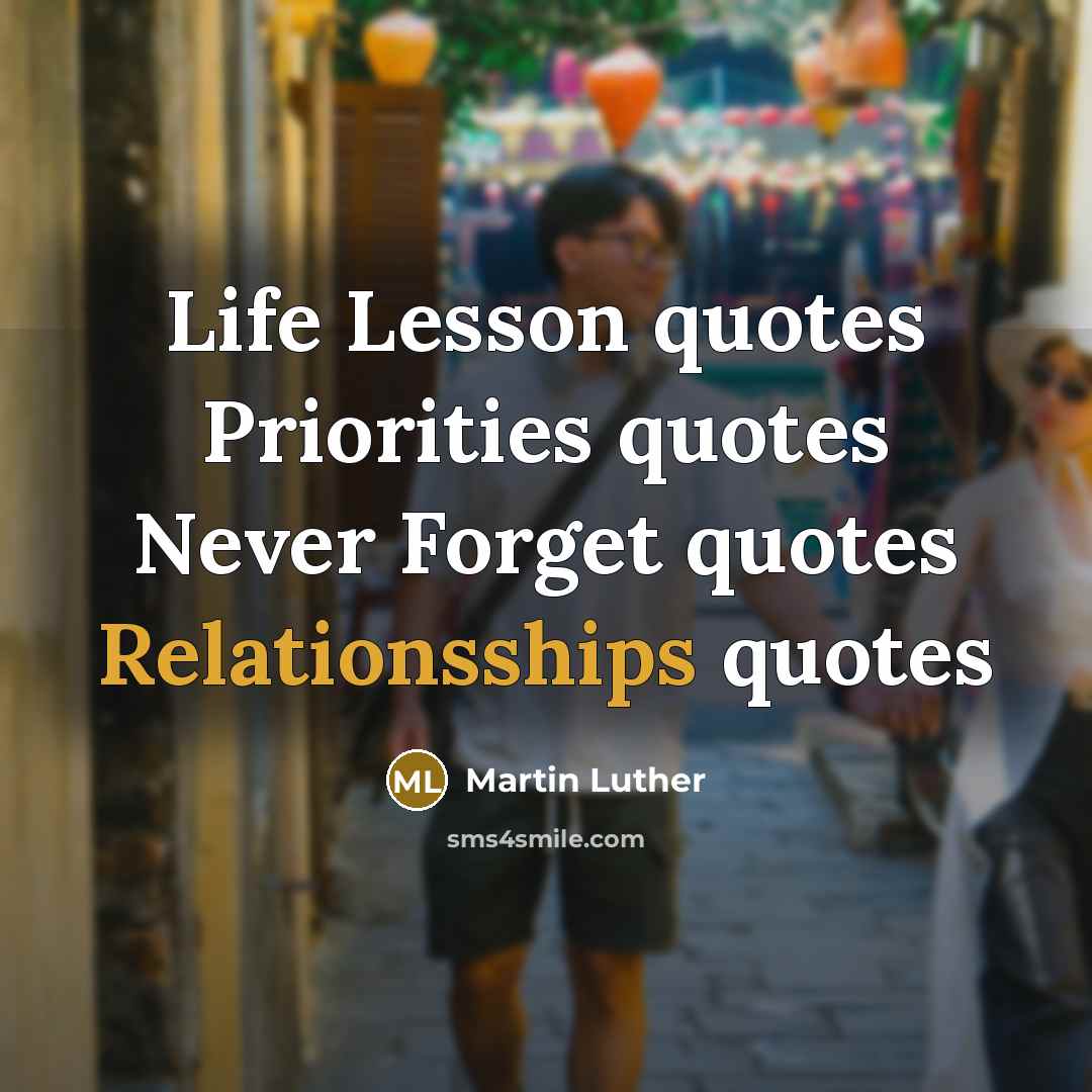 “Life Lesson quotes Priorities quotes Never Forget quotes Relationsships quotes” quote by Martin Luther