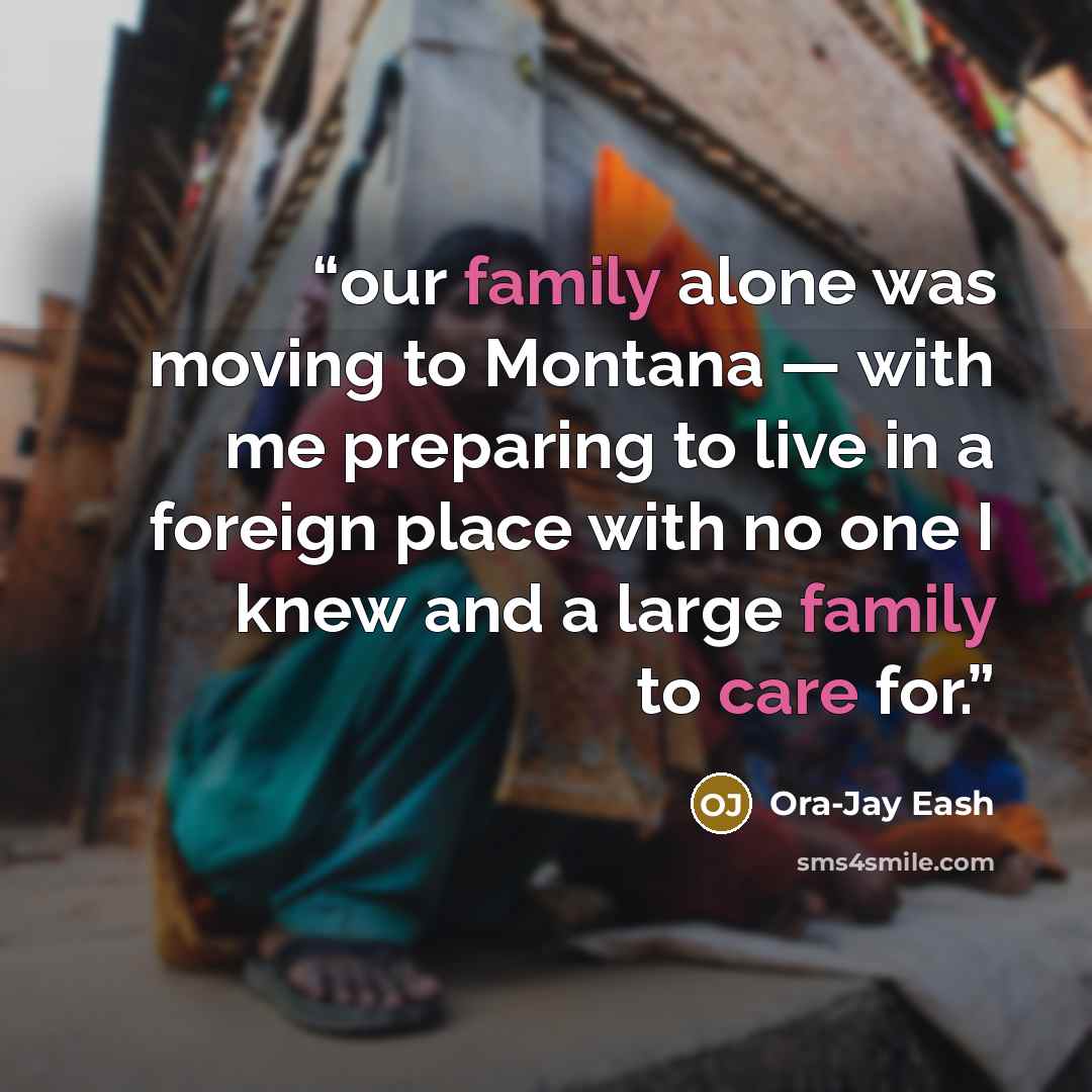 “our family alone was moving to Montana — with me preparing to live in a foreign place with no one I knew and a large family to care for.” quote by Ora-Jay Eash