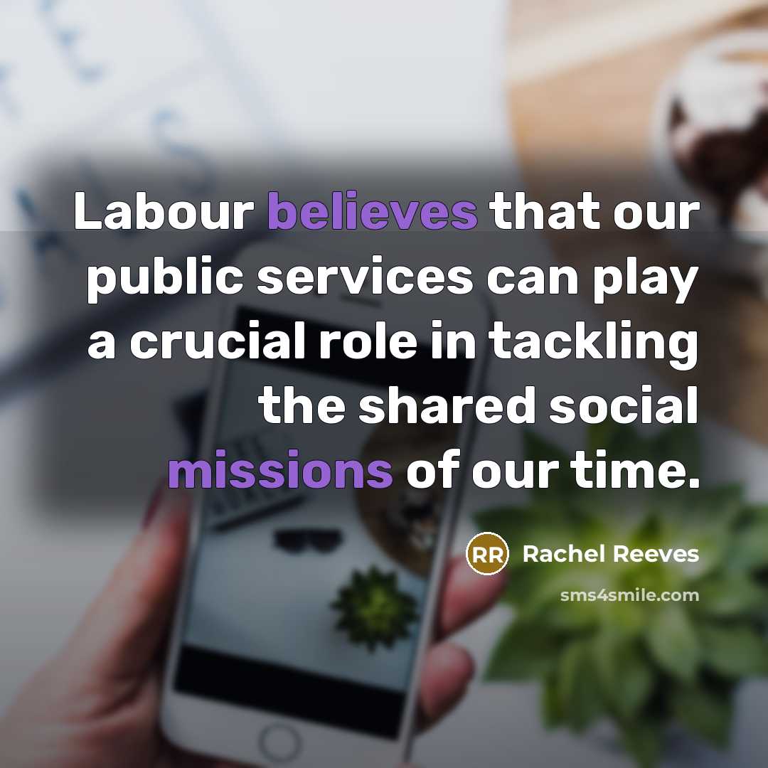 “Labour believes that our public services can play a crucial role in tackling the shared social missions of our time.” quote by Rachel Reeves
