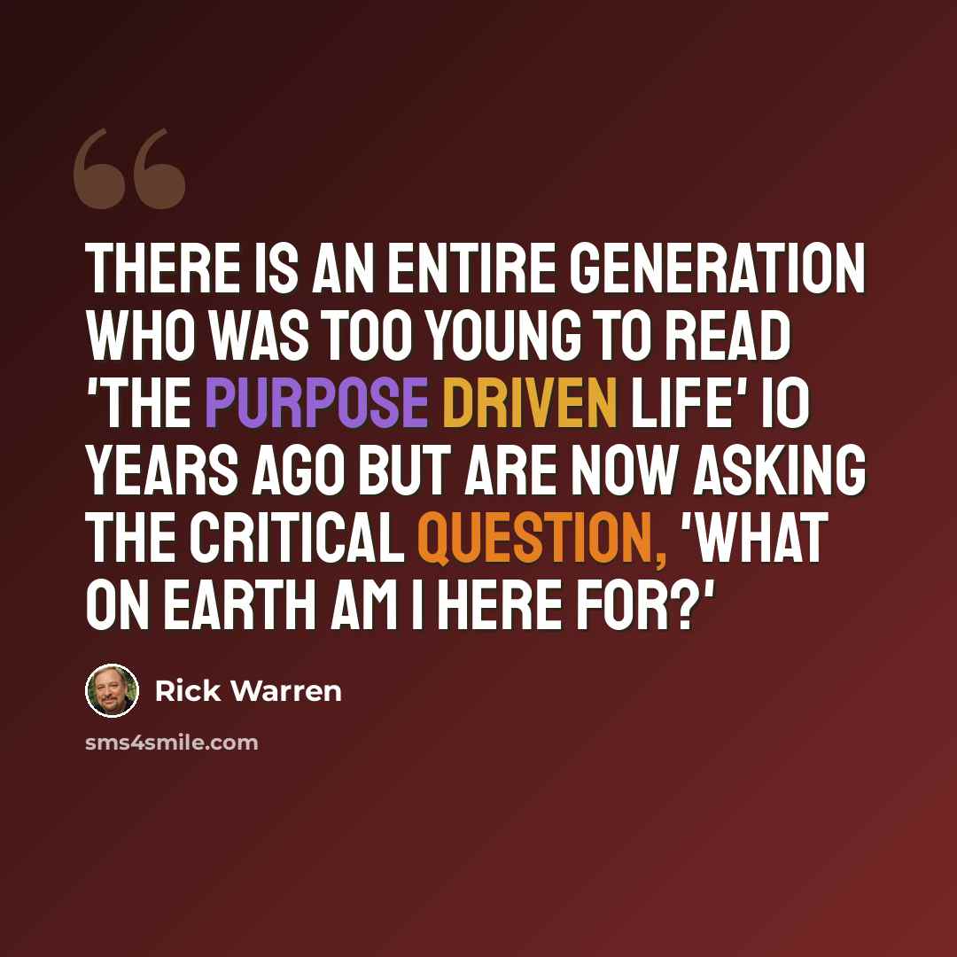“There is an entire generation who was too young to read 'The Purpose Driven Life' 10 years ago but are now asking the critical question, 'What on earth am I here for?'” quote by Rick Warren