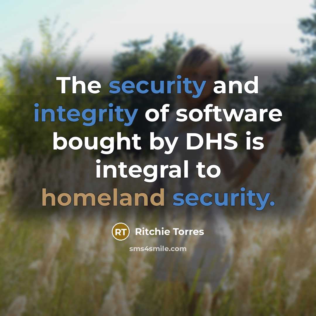 “The security and integrity of software bought by DHS is integral to homeland security.” quote by Ritchie Torres